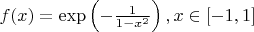 $f(x)=\exp\left(-\frac{1}{1-x^2}\right), x\in[-1,1]$