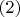 $ (2)$