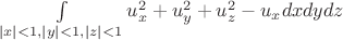 $\int\limits_{|x|<1,|y|<1,|z|<1} u_x^2+u_y^2+u_z^2-u_x dxdydz$