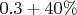 $0.3+40\%$