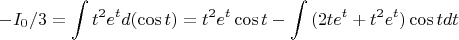 $$
 - I_0 /3 = \int {t^2 e^t d(\cos t)}  = t^2 e^t \cos t - \int {(2te^t  + t^2 e^t )\cos tdt} 
$$