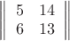 $\[\left\| {\begin{array}{*{20}{c}}
5&{14}\\
6&{13}
\end{array}} \right\|\]$