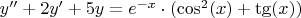 $y''+2y'+5y=e^{-x}\cdot(\cos^2(x)+\tg(x))$