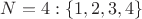 $N=4: \{1,2,3,4\}$