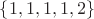 $\{1, 1, 1, 1, 2\}$
