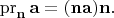 $\mathop{\mathrm{pr}_{\mathbf{n}}}\mathbf{a}=(\mathbf{na})\mathbf{n}.$