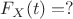 $F_X(t) = ?$