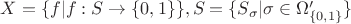 $X=\{f|f:S\to \{0,1\}\},S=\{S_\sigma |\sigma\in\Omega _{\{0,1\}}'\}$