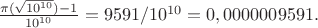 $\frac {\pi(\sqrt{10^{10} })-1} {10^{10} }=9591/10^{10}=0,0000009591.$