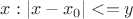 ${x: |x-x_0|<=y}$