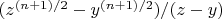 $(z^{(n+1)/2}-y^{(n+1)/2})/(z-y)$