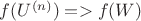 $f(U^{(n)})=>f(W)$