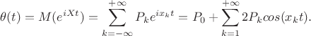 $$\theta(t)=M(e^{iXt})=\sum\limits_{k=-\infty}^{+\infty}P_ke^{ix_kt}=P_0+\sum\limits_{k=1}^{+\infty}2P_kcos(x_kt).$$