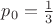 $p_0=\frac{1}{3}$