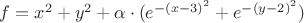 $f = x^2+y^2 + \alpha \cdot (e^{-(x - 3)^2} + e^{-(y - 2)^2}) $