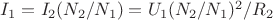 $I_1=I_2 (N_2/N_1)=U_1 (N_2/N_1)^2 / R_2 $