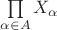 $\prod\limits_{\alpha\in A}X_{\alpha}$