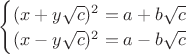 $\begin{cases} (x+y\sqrt{c})^2=a+b\sqrt{c} \\ (x-y\sqrt{c})^2=a-b\sqrt{c} \end{cases}$