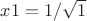 $x1=1/\sqrt{1}$