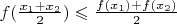 $f(\frac{x_1 + x_2}{2})\leqslant\frac{f(x_1) + f(x_2)}{2}$