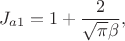 $$J_{a1} =1 + \frac {2}{\sqrt {\pi} \beta \p},$$