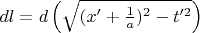$dl = d\left(\sqrt{(x' + \frac{1}{a})^2 - t'^2}\right)$