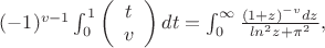 $(-1)^{v-1}\int_{0}^{1}\left(\begin{array}{c}t \\ v \end{array}\right)dt=\int_{0}^{\infty}\frac{(1+z)^{-v}dz}{ln^{2}z+\pi^{2}},$
