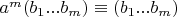 $a^m (b_1...b_m) \equiv (b_1...b_m)$