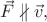 $\vec{F}\nparallel\vec{v},$