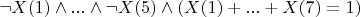 $\neg X(1) \wedge ... \wedge \neg X(5) \wedge (X(1)+...+X(7)=1)$