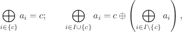 $$\bigoplus\limits_{i\in\{c\}} a_i = c;\qquad \bigoplus\limits_{i\in I\cup\{c\}} a_i = c\oplus\left( \bigoplus\limits_{i\in I\setminus\{c\}} a_i \right),$$