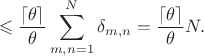 $$\leqslant \frac{\lceil\theta\rceil}{\theta}\sum_{m,n=1}^N \delta_{m,n} = \frac{\lceil\theta\rceil}{\theta}N.$$