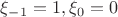 $\xi_{-1}=1, \xi_{0}=0$