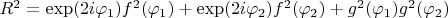 $R^2=\exp(2i\varphi_1)f^2(\varphi_1)+\exp(2i\varphi_2)f^2(\varphi_2)+g^2(\varphi_1)g^2(\varphi_2)
$