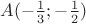 $A(-\frac13 ; -\frac12)$