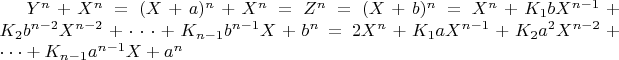 $Y^n+X^n=(X+a)^n+X^n=Z^n=(X+b)^n=X^n+K_1bX^{n-1}+K_2b^{n-2}X^{n-2}+\cdot\cdot\cdot+K_{n-1}b^{n-1}X+b^n=     2X^n+K_1aX^{n-1}+K_2a^2X^{n-2}+\cdot\cdot\cdot+
K_{n-1}a^{n-1}X+a^n$  $$