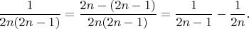 $\dfrac{1}{2n(2n-1)}=\dfrac{2n-(2n-1)}{2n(2n-1)}=\dfrac{1}{2n-1}-\dfrac{1}{2n}.$