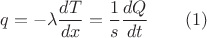 $$ q=-\lambda \frac{dT}{dx}=\frac{1}{s} \frac{dQ}{dt}  \quad \quad (1)$$