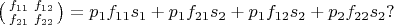 $\bigl(\begin{smallmatrix} f_{11} & f_{12} \\ f_{21} & f_{22} \end{smallmatrix}\bigr) = p_1 f_{11} s_1 + p_1 f_{21} s_2 + p_1 f_{12} s_2 + p_2 f_{22}s_2?$