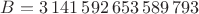 $B=3\,141\,592\,653\,589\,793$