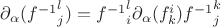 $\partial_\alpha({f^{-1}}^l_{j}) = {f^{-1}}^l_i {\partial_\alpha}(f^i_{k}) {f^{-1}}^k_j $