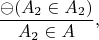 $$\frac{\ominus (A_2 \in A_2)}{A_2 \in A},$$