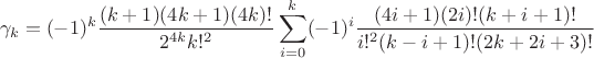 $$\gamma_k = (-1)^k \frac{(k+1)(4k+1)(4k)!}{2^{4k}k!^2} \sum_{i=0}^k (-1)^i\frac{(4i+1)(2i)!(k+i+1)!}{i!^2(k-i+1)!(2k+2i+3)!}$$