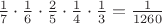 $\frac{1 }{ 7} \cdot \frac{1 }{ 6} \cdot\frac{2 }{5 } \cdot\frac{1 }{4 } \cdot\frac{ 1}{3 }=\frac{1}{1260}$