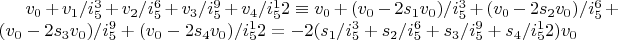 $v_0+v_1/i_5^3+v_2/i_5^6+v_3/i_5^9+v_4/i_5^12 \equiv v_0+(v_0-2 s_1 v_0)/i_5^3+(v_0-2 s_2 v_0)/i_5^6+(v_0-2 s_3 v_0)/i_5^9+(v_0-2 s_4 v_0)/i_5^12=-2 (s_1/i_5^3+s_2/i_5^6+s_3/i_5^9+s_4/i_5^12) v_0$