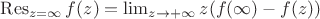 $\mathop{\mathrm{Res}}_{z=\infty}f(z)=\lim_{z\to+\infty}z(f(\infty)-f(z))$