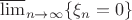 $\varlimsup _{n\to\infty}\lbrace\xi_n = 0\rbrace$