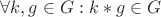 $\forall k,g \in G : k*g \in G$