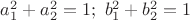 $a_1^2+a_2^2 = 1; \ b_1^2+b_2^2 = 1$