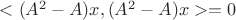 $<(A^2-A)x, (A^2-A)x> = 0$